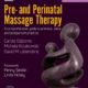 Pre- and Perinatal Massage Therapy, Third Edition
